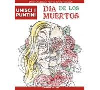 Unisci i Puntini: Dia de los Muertos: Puzzle unisci i puntini difficili per adulti con oltre 15.000 punti | Relax e antistress con teschi, fiori e motivi del Giorno dei Morti