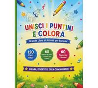 Unisci i Puntini e Colora Grande Libro di Attività per Bambini: 120 pagine divertenti con animali da unire e colorare | Attività educative e creative per bambini dai 4 agli 8 anni