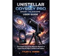 UNISTELLAR ODYSSEY PRO SMART TELESCOPE USER GUIDE: The Complete Step-by-Step Manual for Beginners to Capture Deep-Sky Objects, and Observe with Confidence