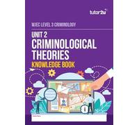 Unit 2 Criminological Theories Knowledge Book for WJEC Level 3 Criminology