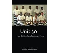 Unit 30: New Writings from Parchman Farm: The second book from the Prison Writes Initiative, the only creative arts program for prisoners in the state of Mississippi