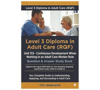 Unit 313 - Continuous Development When Working in an Adult Care Worker Role: Question & Answer Study Book: LEVEL 3 DIPLOMA IN ADULT CARE (RQF) (Level ... Adult Care (RQF): Complete Q&A Study Series)