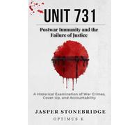 Unit 731: Postwar Immunity and the Failure of Justice (The Unit 731 Investigation)