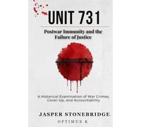 Unit 731: Postwar Immunity and the Failure of Justice (The Unit 731 Investigation)