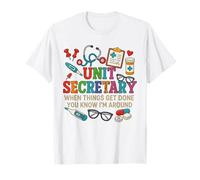 Unit Secretary When Things Get Done I'm Around T-Shirt