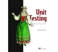 Unit Testing:Principles, Practices and Patterns: Effective Testing Styles, Patterns, and Reliable Automation for Unit Testing, Mocking, and Integration Testing with Examples in C#