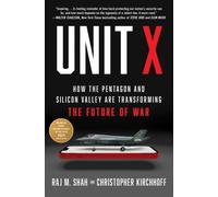 Unit X : How the Pentagon and Silicon Valley Are Transforming the Future of War