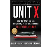Unit X : How the Pentagon and Silicon Valley Are Transforming the Future of War