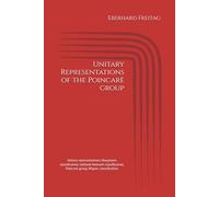Unitary Representations of the Poincarè group: Unitary representations, Bargmann classification, Gelfand-Naimark classification, Poincarè group, ... Vorlesungen von Eberhard Freitag)