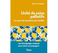 Unité de soins palliatifs. Au cœur des émotions des familles: 140 témoignages analysés pour mieux accompagner