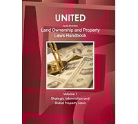 United Arab Emirates Land Ownership and Property Laws Handbook Volume 1 Strategic Information and Dubai Property Laws (World Business Law Library)