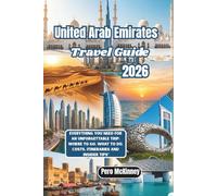 United Arab Emirates Travel Guide 2026: Everything You Need for an Unforgettable Trip: Where to Go, What to Do, Costs, Itineraries and Insider Tips”