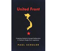 United Front : Projecting Solidarity Through Deliberation in Vietnam's Single-Party Legislature