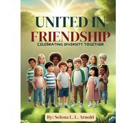 United in Friendship: Celebrating Diversity multicultural education: diversity, inclusion, friendship, cultural traditions, celebrating differences, ... classroom, teamwork, kids' book, community