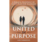 United in purpose: A biblical blueprint for God's plan for marriage