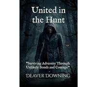 United in the Hunt: "Surviving Adversity Through Unlikely Bonds and Courage"