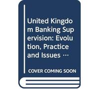 United Kingdom Banking Supervision: Evolution, Practice and Issues: 2 (Studies in financial institutions & markets)