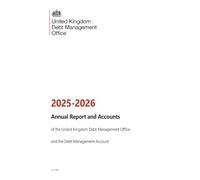 United Kingdom Debt Management Office Annual Report and Accounts 2025-2026 and Debt Management Account Annual Report and Accounts 2025-2026 (House of Commons Paper) HC 500