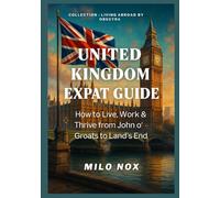 United Kingdom Expat Guide: How to Live, Work & Thrive from John o’ Groats to Land’s End (Living Abroad by Obscyra)