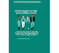 United Kingdom for High-Income Skilled Careers: A Step-by-Step Guide to Jobs, Skills, Courses, Work Visas Salary Reality, UK Work Culture & Legal ... (Global High-Income Career Blueprint Series)