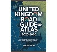 UNITED KINGDOM ROAD GUIDE AND ATLAS 2025-2026: Complete Road Coverage With City Maps, Routes, And Points Of Interest Across U.K