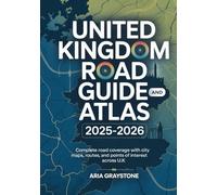 UNITED KINGDOM ROAD GUIDE AND ATLAS 2025-2026: Complete Road Coverage With City Maps, Routes, And Points Of Interest Across U.K