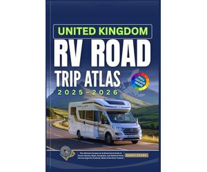 UNITED KINGDOM RV ROAD TRIP ATLAS 2025-2026: The Ultimate Campervan & Motorhome Guide to Scenic Routes, Maps, Campsites, and National Parks Across England, Scotland, Wales & Northern Ireland