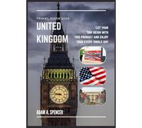 UNITED KINGDOM TRAVEL GUIDE 2026: Local Insights and Practical journey Tips Across England, Scotland, Wales, and Northern Ireland (Wanderlust with Adam A. Spencer Your Guide to Global Adventures)