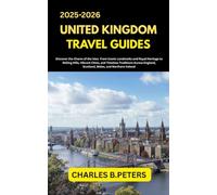 UNITED KINGDOM TRAVEL GUIDE: Discover the Charm of the Isles From Iconic Landmarks and Royal Heritage to Rolling Hills, Vibrant Cities, and Timeless ... united kingdom travel guides for all cities)