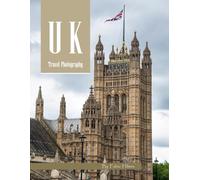 United Kingdom Travel Photography: A Visual Journey Through Historic Castles, Cathedrals & Capitals - From London to the Scottish Highlands - ... Photos (Travel Coffee Table Books)