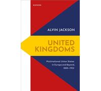United Kingdoms: Multinational Union States in Europe and Beyond, 1800-1925