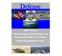 United Nations: Led Disarmament, Demobilization and Reintegration (DDR) in the Eastern Democratic Republic of Congo (Defense)