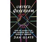 United Queerdom: From the Legends of the Gay Liberation Front to the Queers of Tomorrow