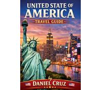 United State Of America Travel Guide: Your Essential Guide to Cities, Road Trips, National Parks, Culture, Food, and Smart Travel Planning