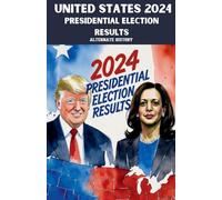 United States 2024 Presidential Election Results Alternate History