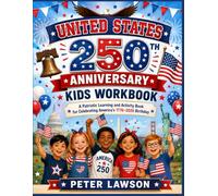 United States 250th Anniversary Kids Workbook: A Patriotic Learning and Activity Book for Celebrating America’s 1776-2026 Birthday