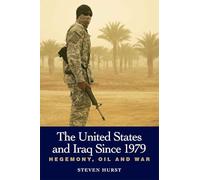 United States and Iraq Since 1979: Hegemony, Oil and War