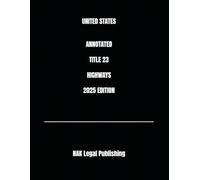 UNITED STATES ANNOTATED TITLE 23 HIGHWAYS 2025 EDITION