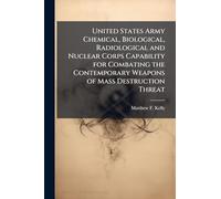 United States Army Chemical, Biological, Radiological and Nuclear Corps Capability for Combating the Contemporary Weapons of Mass Destruction Threat