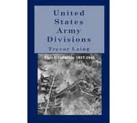 United States Army Divisions: Part I: Infantry Divisions 1917-1945 (Quick Reference Guide Series)