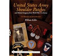 United States Army Shoulder Patches and Related Insignia: From World War I to Korea 1st Division to 40th Division