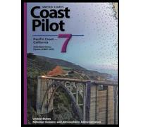 United States Coast Pilot 7: Pacific Coast - California: 2024 (56th) Edition (Update 18 MAY 2025) (Future Forward Series: Navigating American Safety, Policy, and Coastlines 2025 Edition)