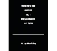 UNITED STATES CODE ANNOTATED TITLE 1 GENERAL PROVISIONS 2025 EDITION