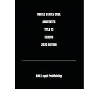UNITED STATES CODE ANNOTATED TITLE 13 CENSUS 2025 EDITION