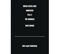 UNITED STATES CODE ANNOTATED TITLE 2 THE CONGRESS 2025 EDITION