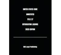 UNITED STATES CODE ANNOTATED TITLE 27 INTOXICATING LIQUORS 2025 EDITION