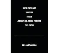 UNITED STATES CODE ANNOTATED TITLE 28 JUDICIARY AND JUDICIAL PROCEDURE 2025 EDITION