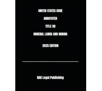 UNITED STATES CODE ANNOTATED TITLE 30 MINERAL LANDS AND MINING 2025 EDITION