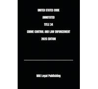 UNITED STATES CODE ANNOTATED TITLE 34 CRIME CONTROL AND LAW ENFORCEMENT 2025 EDITION