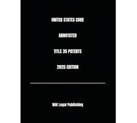 UNITED STATES CODE ANNOTATED TITLE 35 PATENTS 2025 EDITION